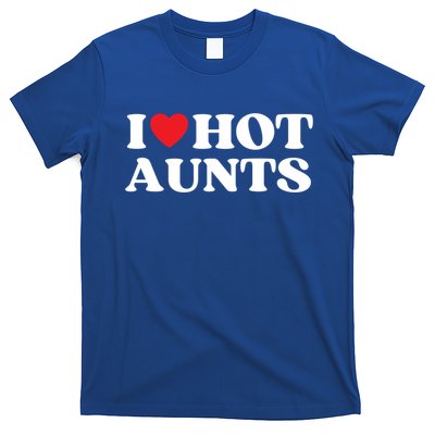 I Love Hot Aunts Family Reunion My Favorite Aunt Aunt's Day Gift T-Shirt