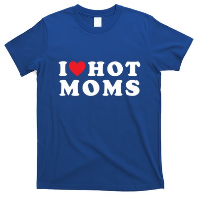 I Love Hot Moms Funny Red Heart Love Moms Funny Great Gift T-Shirt