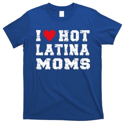 I Love Hot Moms Gift I Love Hot Latina Moms Gift T-Shirt