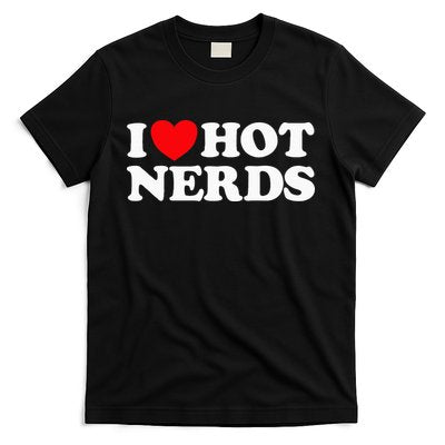 I Love Hot Nerds Funny Geek Science Gamer Smart Thinker Fan T-Shirt