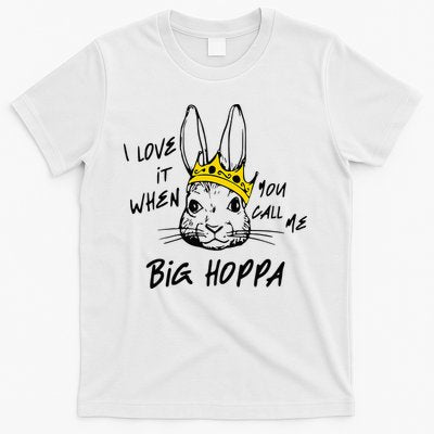 I Love It When You Call Me Big Hoppa Bunny Easter Day Funny T-Shirt