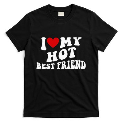I Love My Hot Best Friend Funny Quotes T-Shirt
