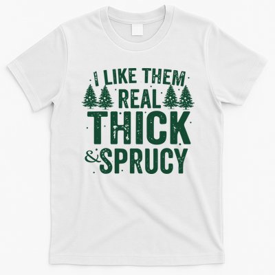I Like Them Real Thick And Sprucy Funny Christmas T-Shirt