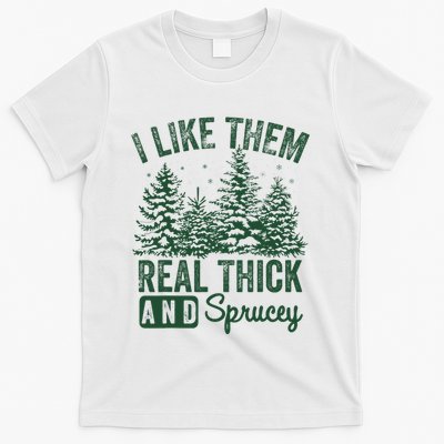 I Like Them Real Thick and Sprucey Christmas Funny Sayings T-Shirt