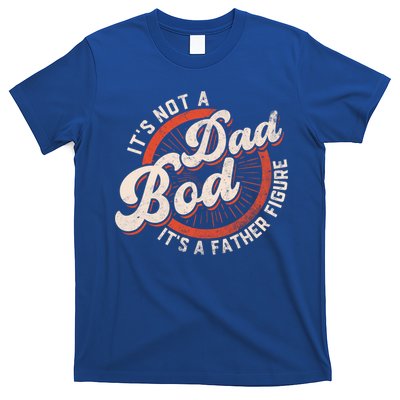 Its Not A Dad Bod Its A Father Figure Tee Funny Dad Joke Gift T-Shirt