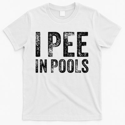 I Pee In Pools Funny Quote Saying Summer Vacation Party T-Shirt