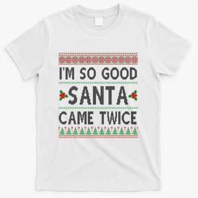 Im So Good Santa Came Twice Funny Ugly Christmas T-Shirt