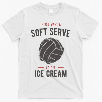 If You Want A Soft Serve Go Get Ice Cream Funny Vollyball T-Shirt
