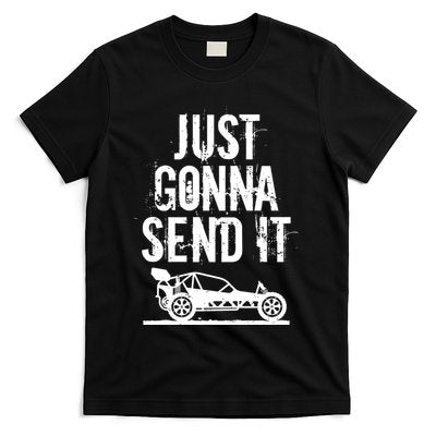 Just Gonna Send It Rc Car Racing Just Send It Quote Rc Meme Funny Gift T-Shirt