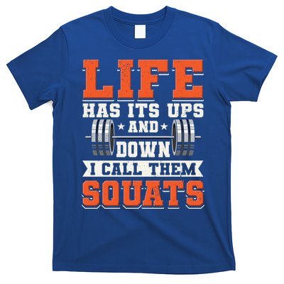 Life Has Its Ups And Downs I Call Them Squats Funny Gym Gift T-Shirt