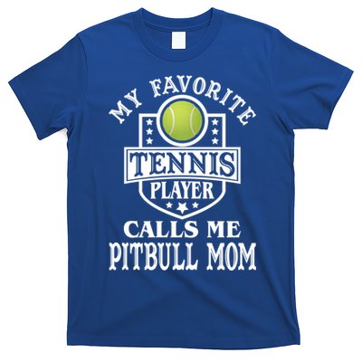 My Favorite Tennis Player Calls Me Pitbullgiftmom Funny Tennis Funny Gift T-Shirt