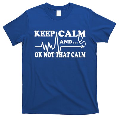 Nurse Keep Calm And Ok Not That Calm Funny Cardiac Nursing Gift T-Shirt