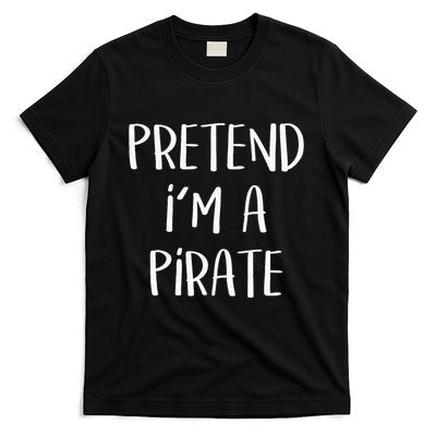 Pretend Im A Pirate Costume Party Funny Halloween Pirate T-Shirt