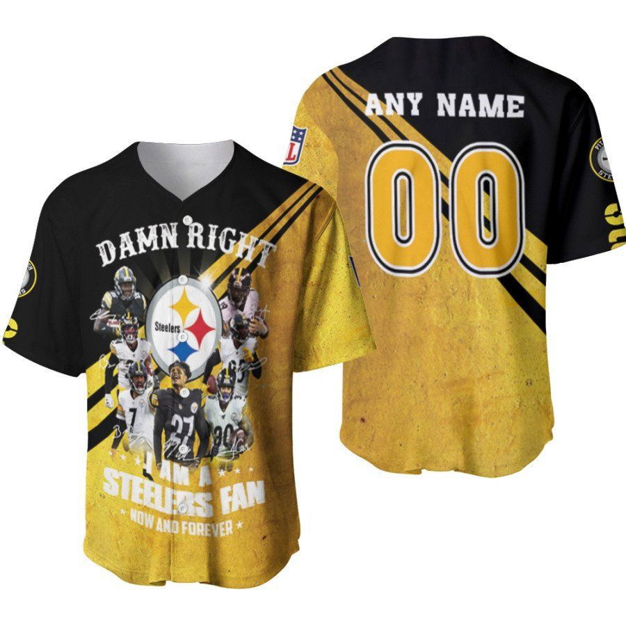 Pittsburgh Steelers Damn Right I Am A Steelers Fan Now And Forever Designed Allover Gift With Custom Name Number For Steelers Fans Baseball Jersey Gifts for Fans - lylyprint.com