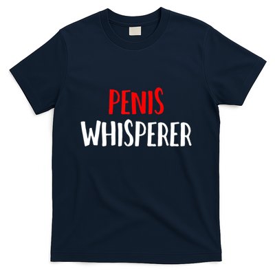 Penis Whisperer I Love Cock Dick Funny T-Shirt
