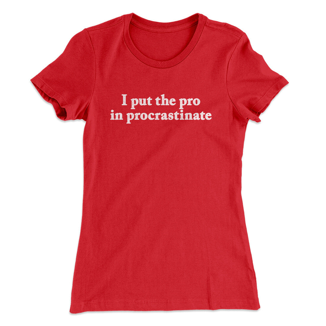 I Put The Pro In Procrastinate Funny Women's T-Shirt