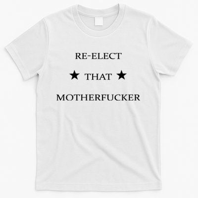 Reelect That Motherfucker Funny Political T-Shirt