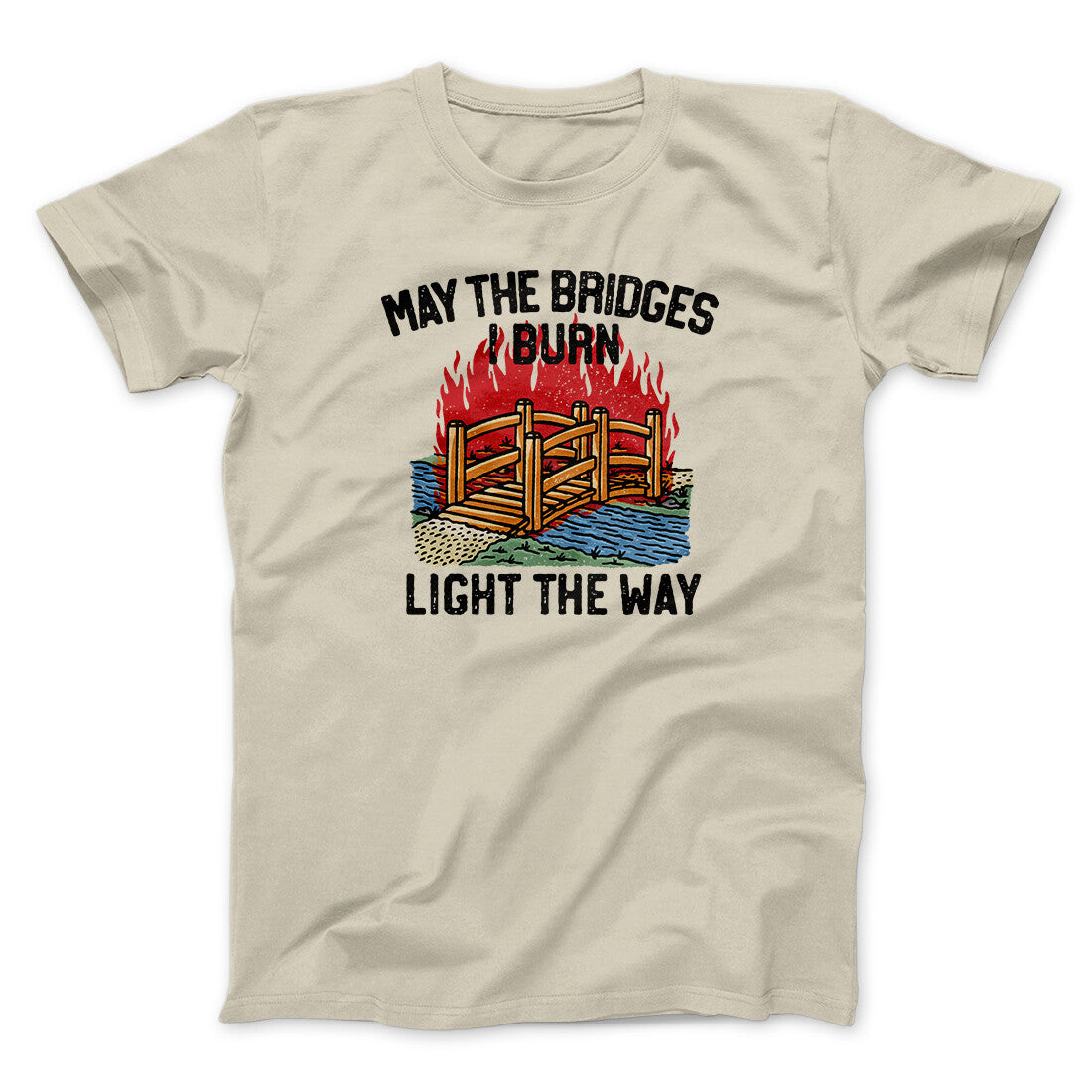 May The Bridges I Burn Light The Way Men/Unisex T-Shirt