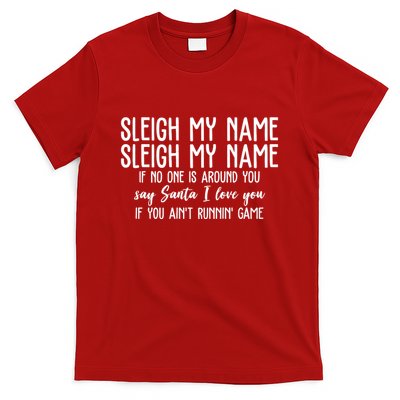 Sleigh My Name If No One Is Around You Say Santa I Love You Funny Christmas T-Shirt