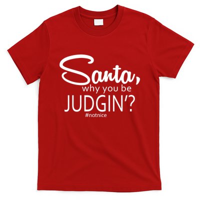 Santa Why You Be Judgin Not Nice Funny Christmas T-Shirt