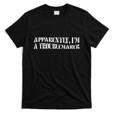 Trouble Maker Apparently IM A Troublemaker Funny Sarcastic T-Shirt