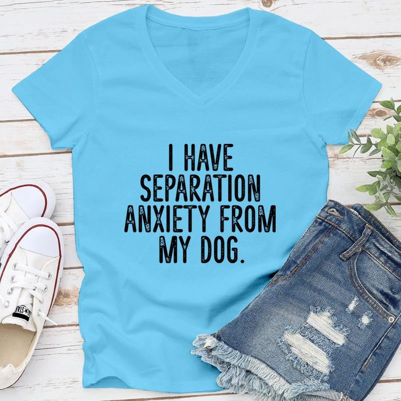I Have Separation Anxiety From My Dog Apparel, Printed In The USA, Tee / Tank / V Neck Gray / White / Blue / Hot Pink / Orange, #sassy #cute #blackprint