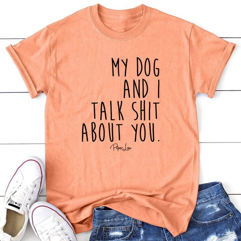 FLASH SALE | My Dog And I Talk S* About You Apparel, Printed In The USA, Tee / Tank / V Neck Gray / White / Blue / Hot Pink, #sassy #cute #blackprint