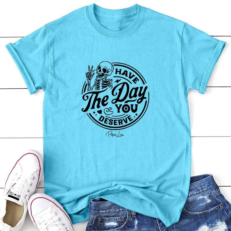 Have The Day You Deserve Apparel, Proudly Printed In The USA, Tee / Tank / V Neck Gray / White / Blue / Hot Pink, #sassy #cute #blackprint
