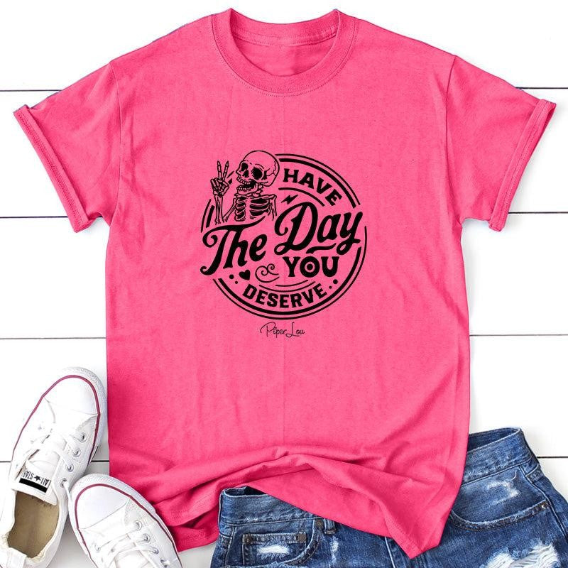 Have The Day You Deserve Apparel, Proudly Printed In The USA, Tee / Tank / V Neck Gray / White / Blue / Hot Pink, #sassy #cute #blackprint