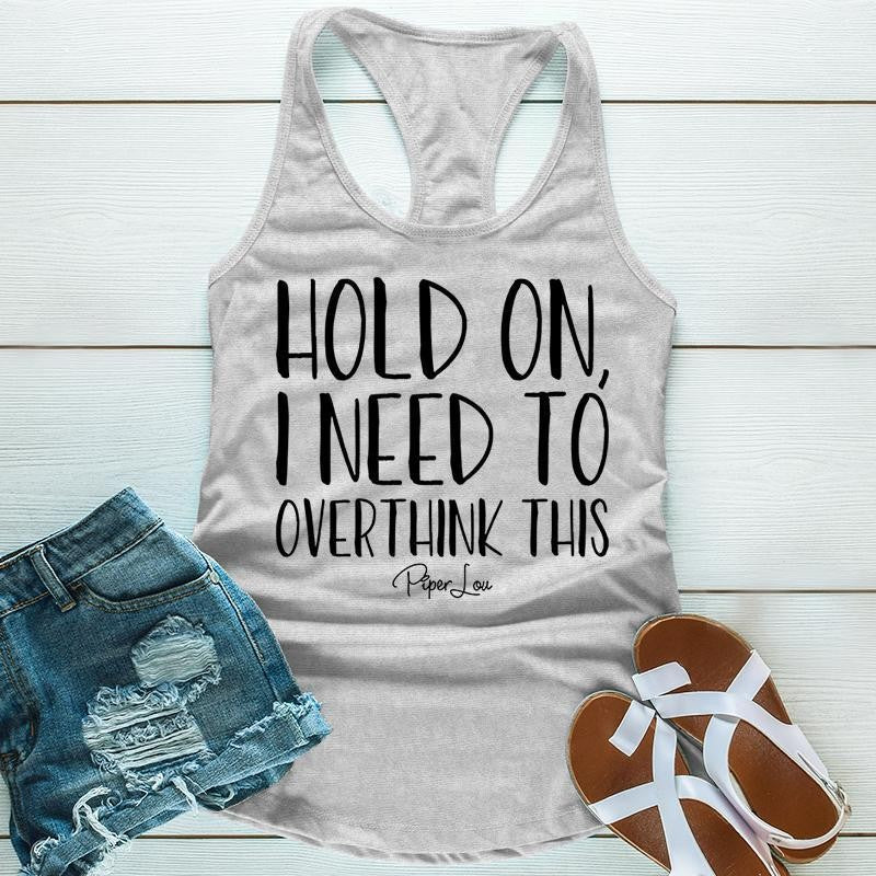Hold On I Need To Overthink This Apparel, Proudly Printed In The USA, Tee / Tank / V Neck Gray / White / Blue / Hot Pink, #sassy #cute #blackprint
