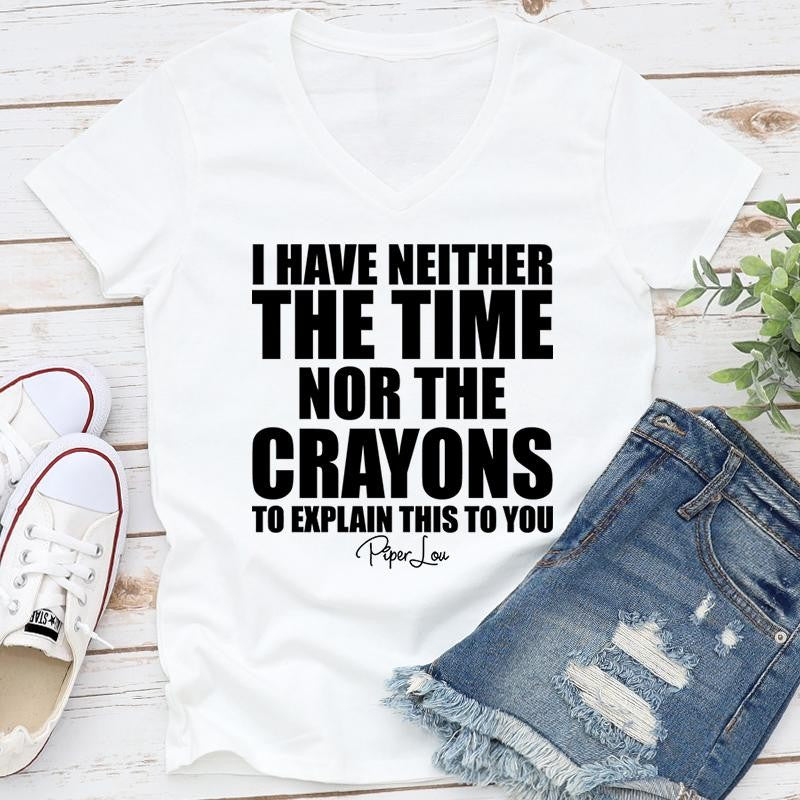 I Have Neither The Time Nor The Crayons Apparel, Proudly Printed In The USA, Tee / Tank / V Neck Gray / White / Blue / Hot Pink / Orange, #sassy #cute #blackprint