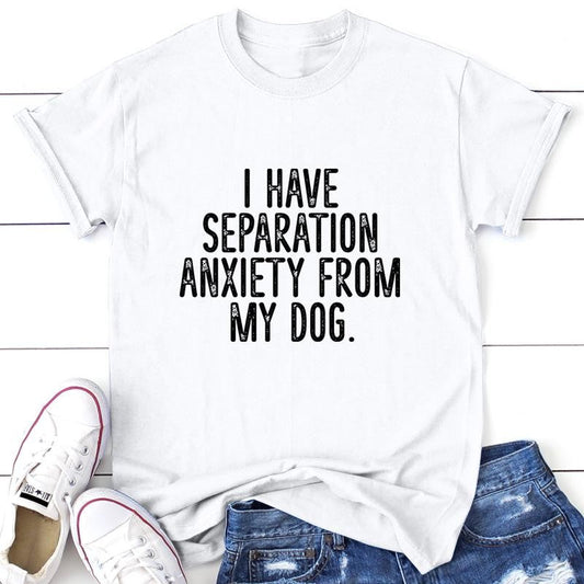 I Have Separation Anxiety From My Dog Apparel, Printed In The USA, Tee / Tank / V Neck Gray / White / Blue / Hot Pink / Orange, #sassy #cute #blackprint