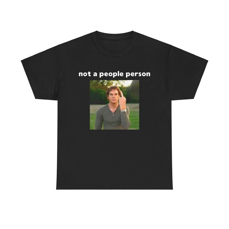 Dexter Morgan T-shirt - not a people person - Funny Shirt, Meme Shirt, Dexter, Cotton Shirt Unisex