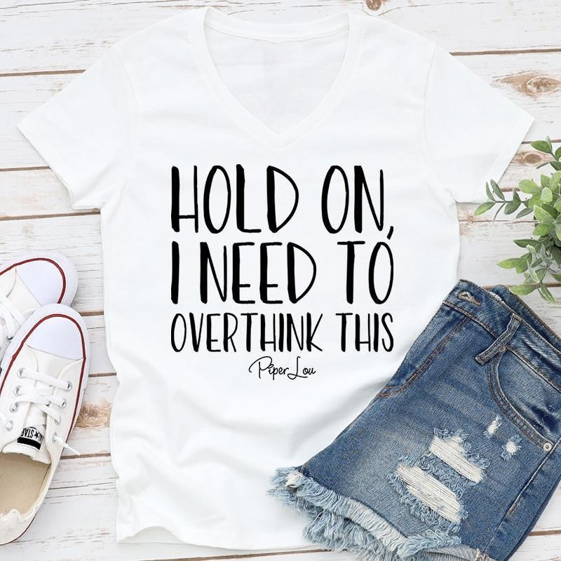 Hold On I Need To Overthink This Apparel, Proudly Printed In The USA, Tee / Tank / V Neck Gray / White / Blue / Hot Pink, #sassy #cute #blackprint