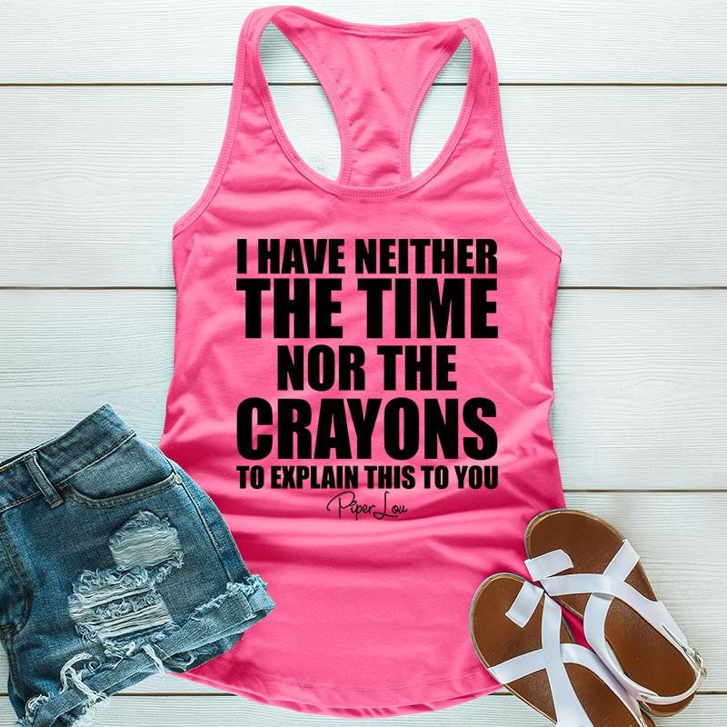 I Have Neither The Time Nor The Crayons Apparel, Proudly Printed In The USA, Tee / Tank / V Neck Gray / White / Blue / Hot Pink / Orange, #sassy #cute #blackprint