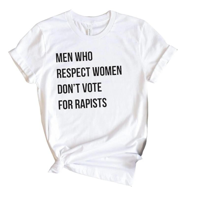 Men Who Respect Women Don't Vote for Shirt, Anti Trump Tshirt - Sweatshirt - Hoodie, Feminist Shirt, Women's Right, Unisex Cotton Casual