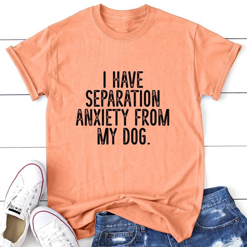 I Have Separation Anxiety From My Dog Apparel, Printed In The USA, Tee / Tank / V Neck Gray / White / Blue / Hot Pink / Orange, #sassy #cute #blackprint