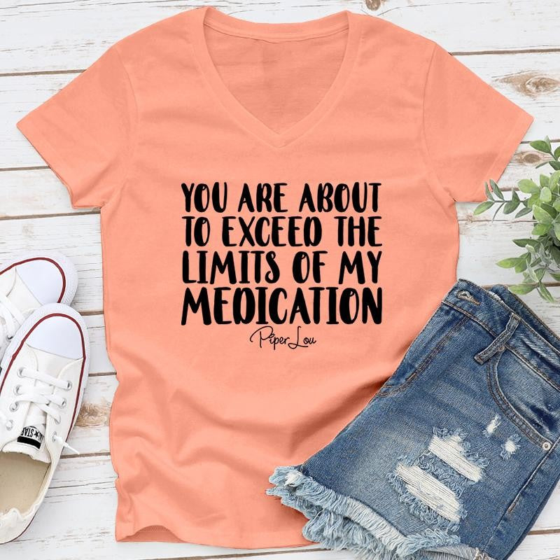 You Are About To Exceed The Limits Of My Medication Apparel, Proudly Printed In The USA, Tee / Tank / V Neck Gray / White / Blue / Hot Pink / Orange, #sassy #cute #blackprint