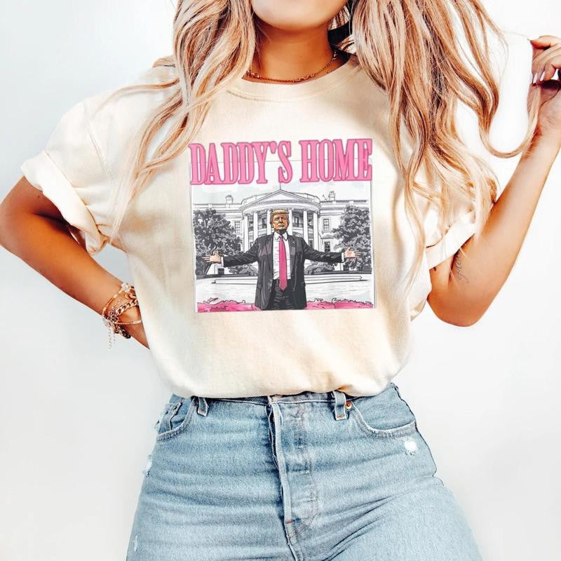 Daddyâ€™s Home & White House 2025 Shir - Funny & Patriotic Design, Trump Edition Shirt, The Shirt Every Patriot Needs