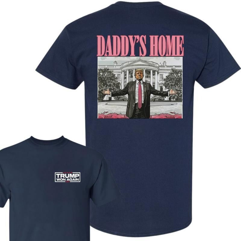 Daddy's Home Trump 47th President of White House Trump Won Unisex V2 T-Shirt, Trump Come Back 2024, Wins Inauguration Graphic Printed Unisex Classic Cotton Shirt