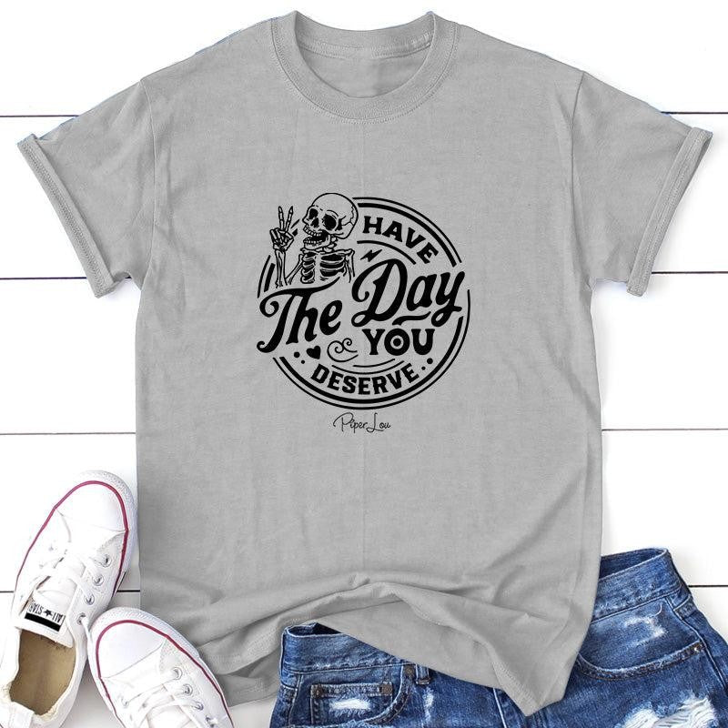 Have The Day You Deserve Apparel, Proudly Printed In The USA, Tee / Tank / V Neck Gray / White / Blue / Hot Pink, #sassy #cute #blackprint