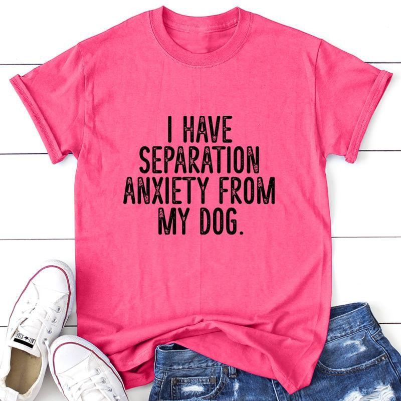 I Have Separation Anxiety From My Dog Apparel, Printed In The USA, Tee / Tank / V Neck Gray / White / Blue / Hot Pink / Orange, #sassy #cute #blackprint