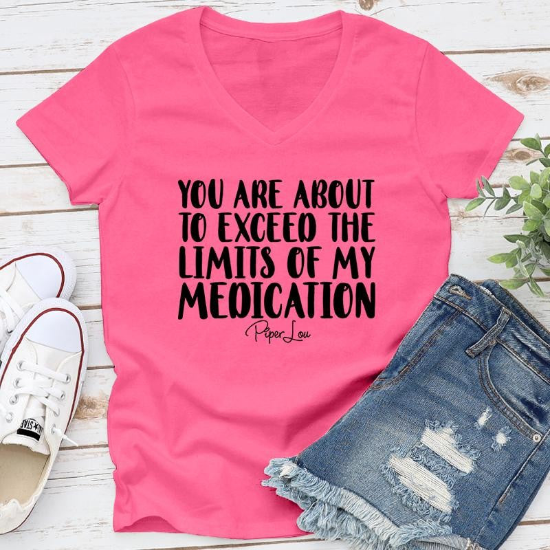 You Are About To Exceed The Limits Of My Medication Apparel, Proudly Printed In The USA, Tee / Tank / V Neck Gray / White / Blue / Hot Pink / Orange, #sassy #cute #blackprint