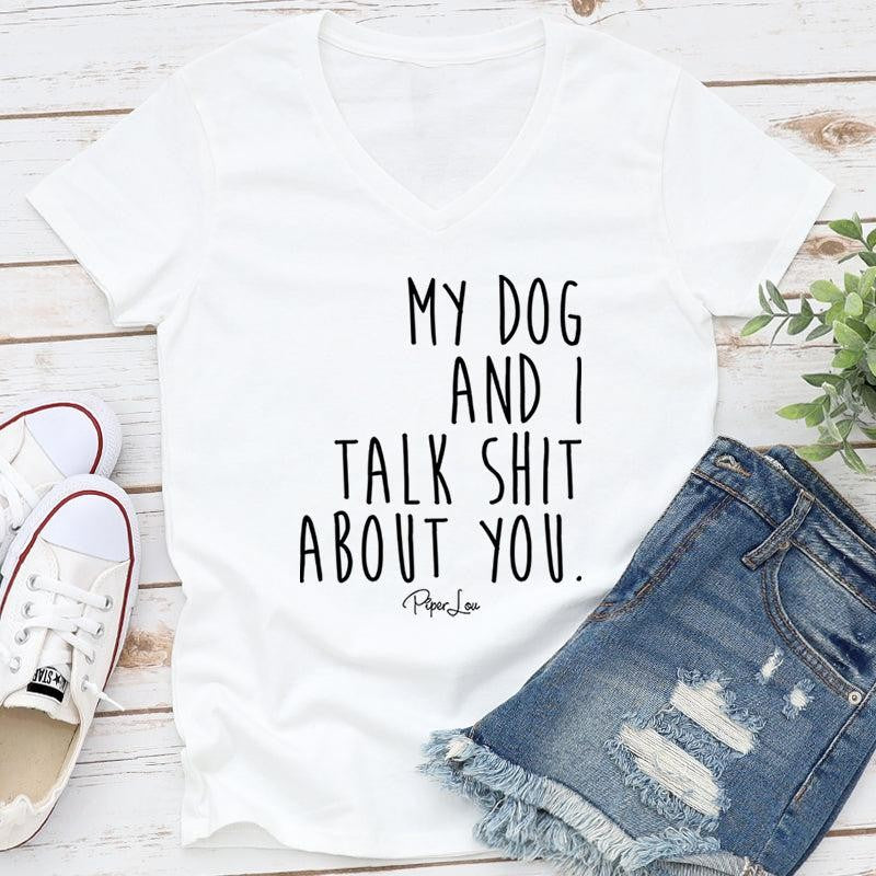 My Dog And I Talk S* About You Apparel, Proudly Printed In The USA, Tee / Tank / V Neck Gray / White / Blue / Hot Pink, #sassy #cute #blackprint