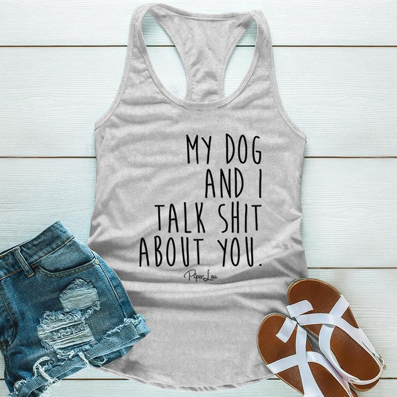 My Dog And I Talk S* About You Apparel, Proudly Printed In The USA, Tee / Tank / V Neck Gray / White / Blue / Hot Pink, #sassy #cute #blackprint