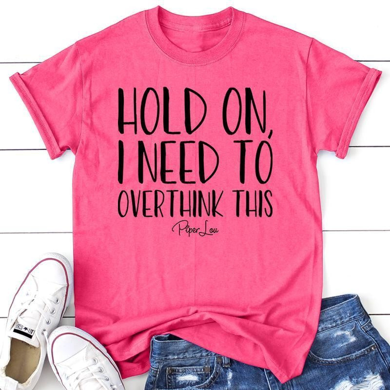 FLASH SALE |  Hold On I Need To Overthink This Apparel, Proudly Printed In The USA, Tee / Tank / V Neck Gray / White / Blue / Hot Pink, #sassy #cute #blackprint