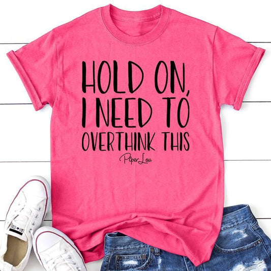 FLASH SALE |  Hold On I Need To Overthink This Apparel, Proudly Printed In The USA, Tee / Tank / V Neck Gray / White / Blue / Hot Pink, #sassy #cute #blackprint