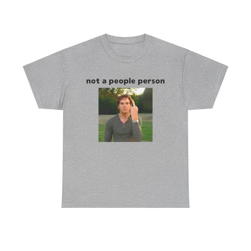 Dexter Morgan T-shirt - not a people person - Funny Shirt, Meme Shirt, Dexter, Cotton Shirt Unisex