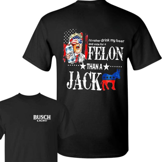 I'd Rather Drink My Beer And Vote For A Felon Than A Jackass Beer 2-Sided Shirt 2024 Shirt Soft Cotton Shirt, Casual Graphic Round Neck T-shirt for Summer, Fashion Top for Daily Wear, T shirt For Men And Women