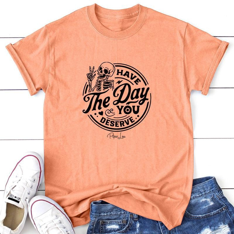 Have The Day You Deserve Apparel, Proudly Printed In The USA, Tee / Tank / V Neck Gray / White / Blue / Hot Pink, #sassy #cute #blackprint